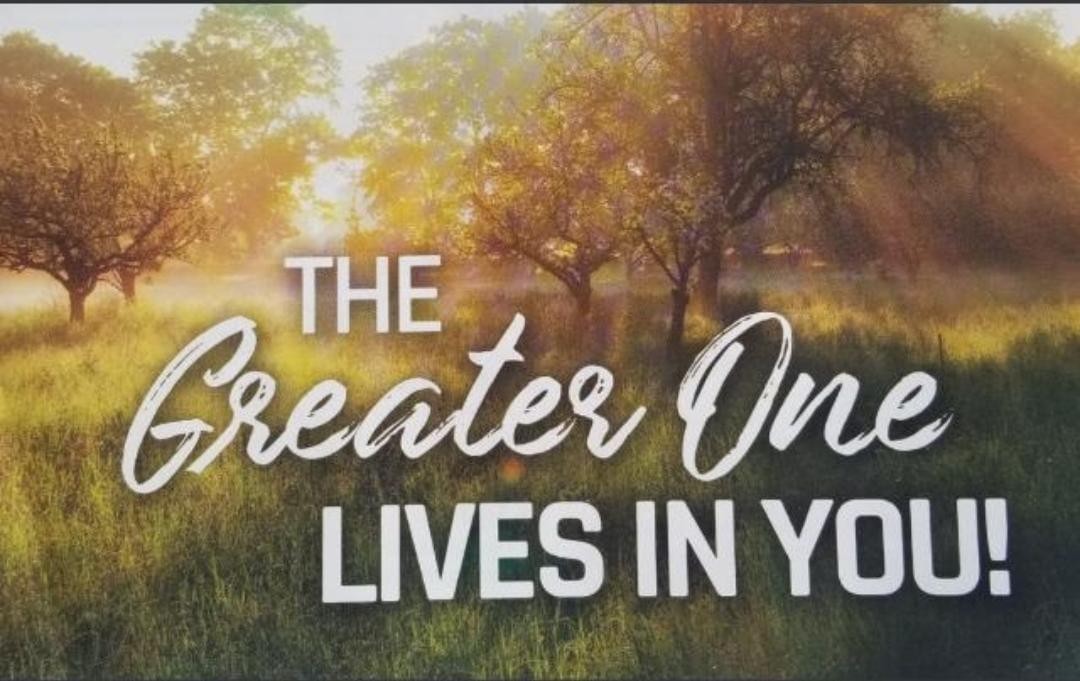The Greater One lives in you